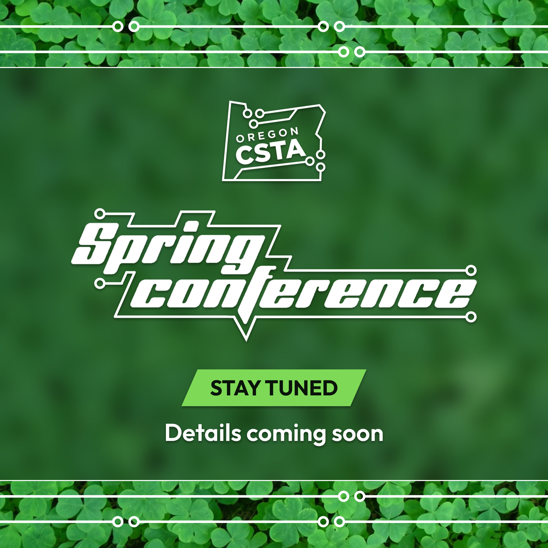 Coming soon: Oregon CSTA Spring Conference. Stay tuned for details.